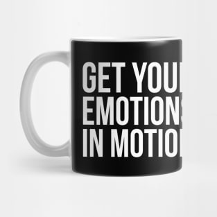 Get Your Emotions in Motion Mug